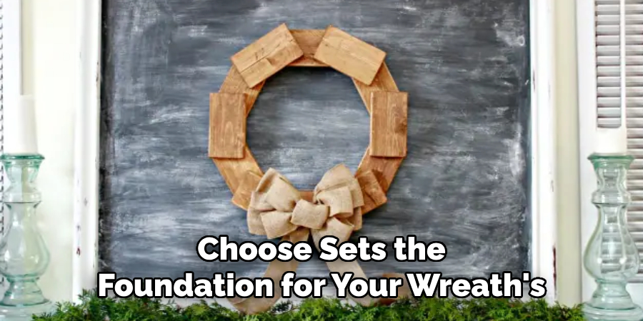 Choose Sets the Foundation for Your Wreath's