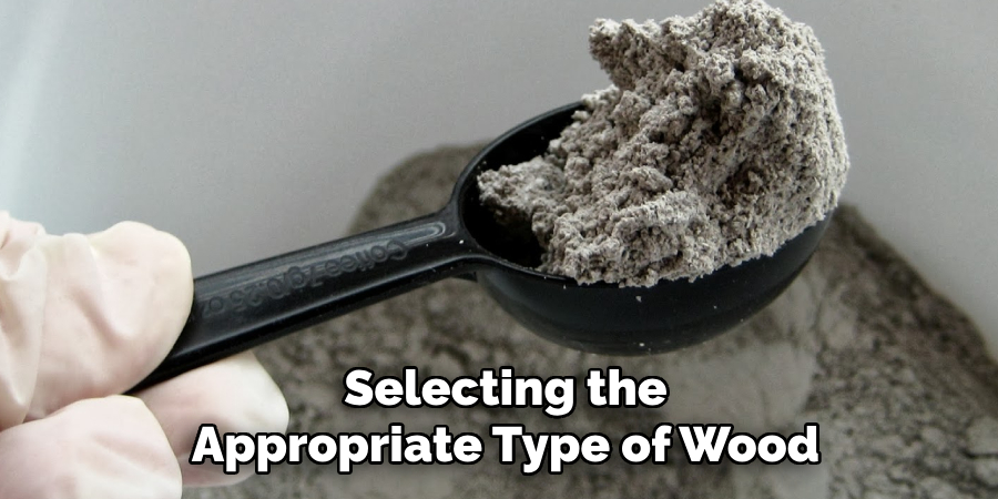 Selecting the Appropriate Type of Wood