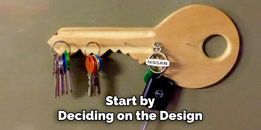 Start by Deciding on the Design