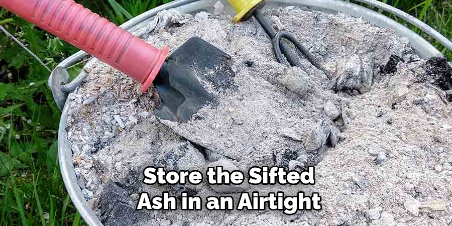 Store the Sifted Ash in an Airtight