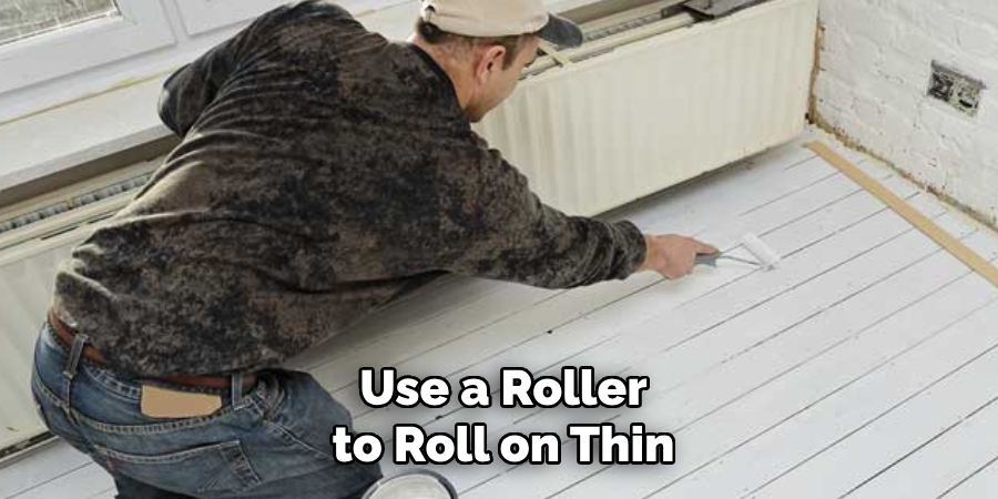 Use a Roller to Roll on Thin