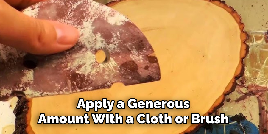 Apply a Generous Amount With a Cloth or Brush