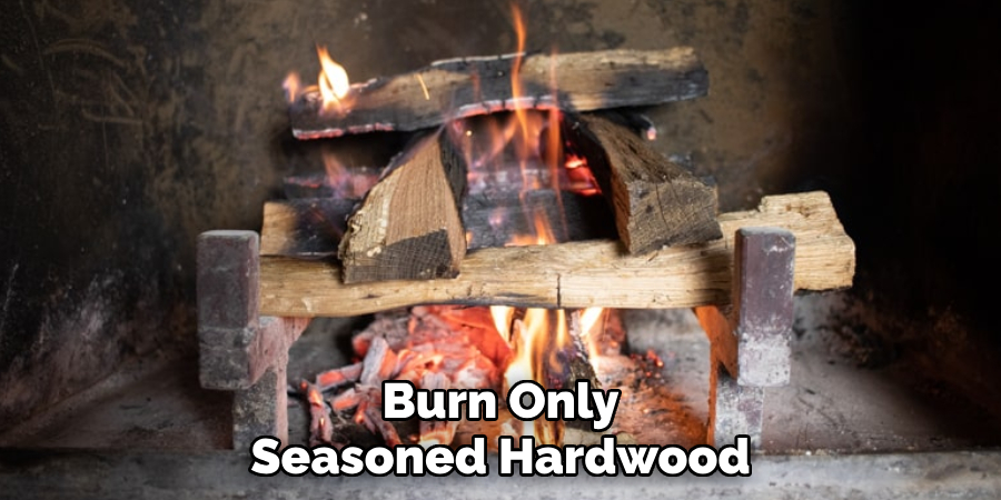 Burn Only
Seasoned Hardwood
