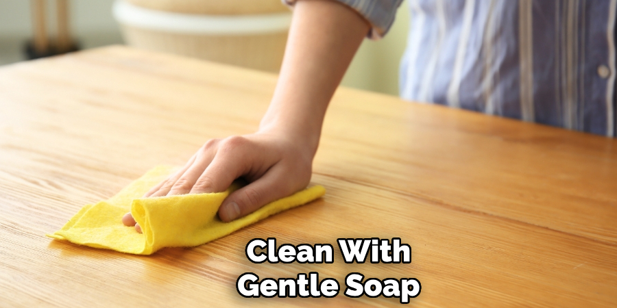 Clean With
Gentle Soap