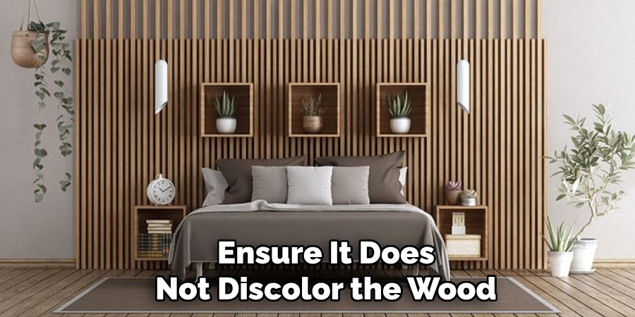 Ensure It Does
Not Discolor the Wood