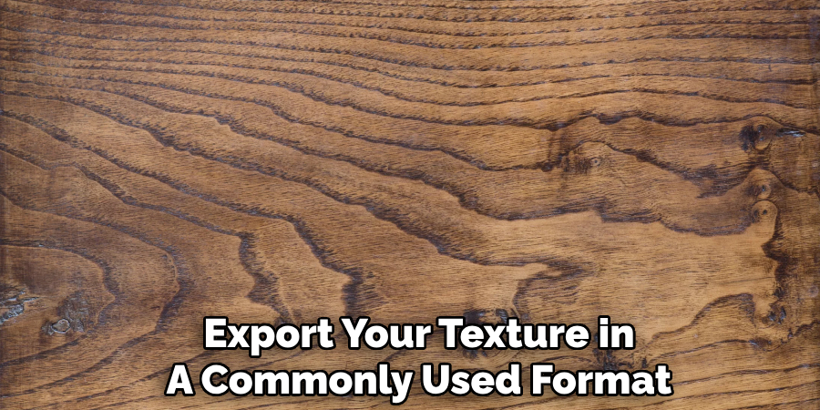 Export Your Texture in
A Commonly Used Format