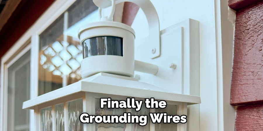 Finally the
Grounding Wires