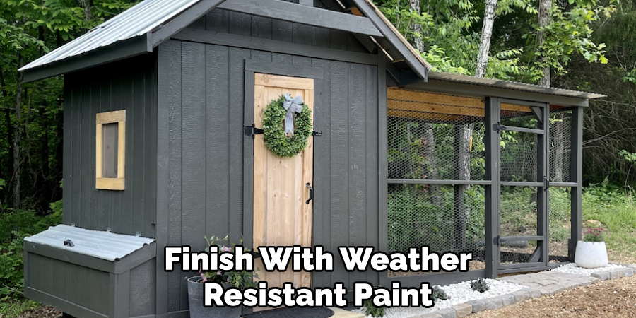 Finish With Weather
Resistant Paint 