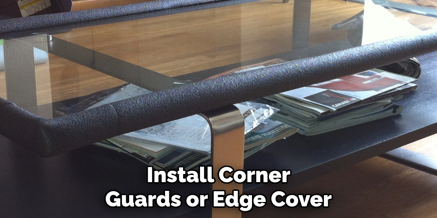 Install Corner
Guards or Edge Cover