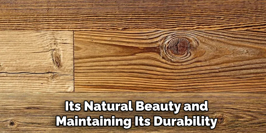 Its Natural Beauty and
Maintaining Its Durability