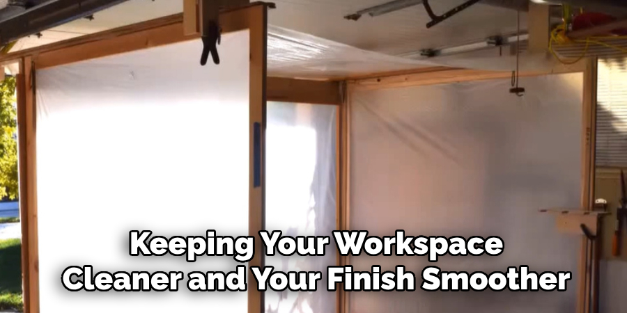 Keeping Your Workspace
Cleaner and Your Finish Smoother