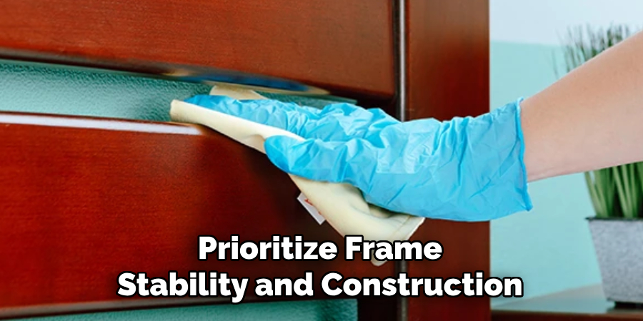 Prioritize Frame Stability and Construction