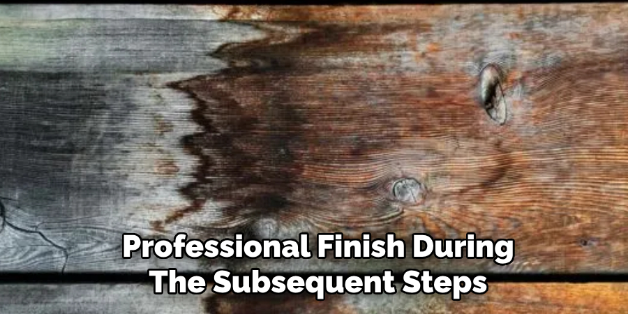 Professional Finish During
The Subsequent Steps