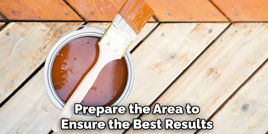 Properly Prepare the Area to
Ensure the Best Results