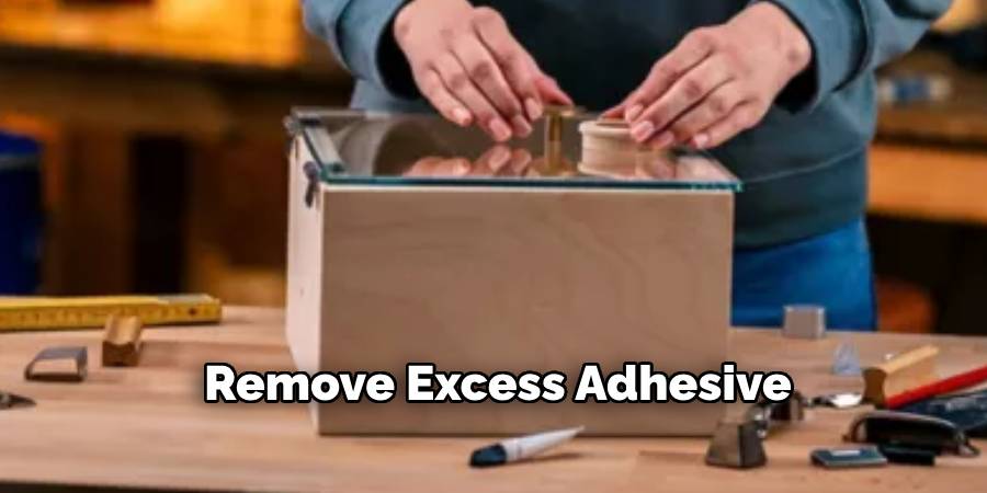 Remove Excess Adhesive