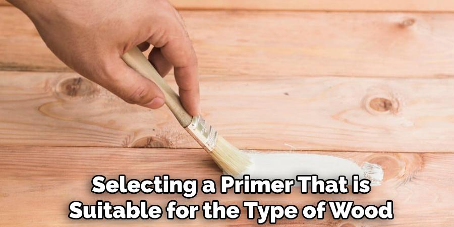 Selecting a Primer That is
Suitable for the Type of Wood