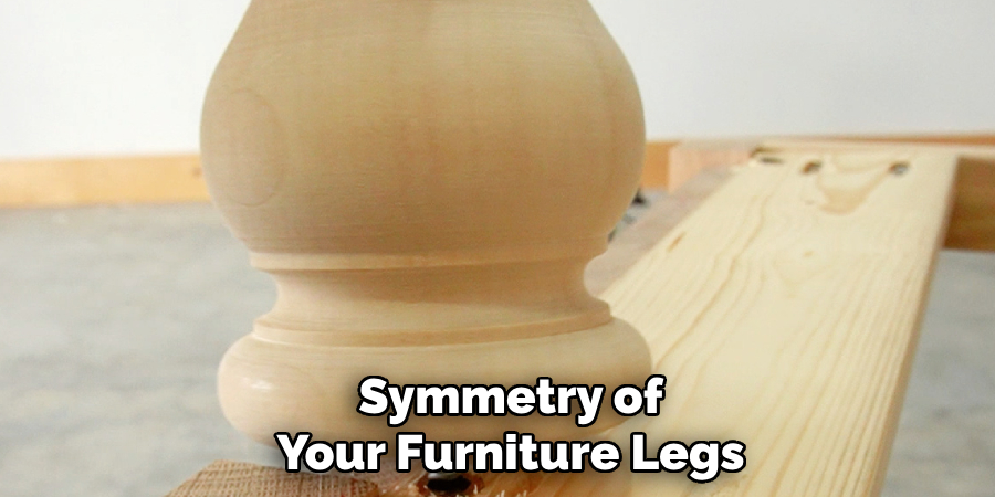 Symmetry of
Your Furniture Legs