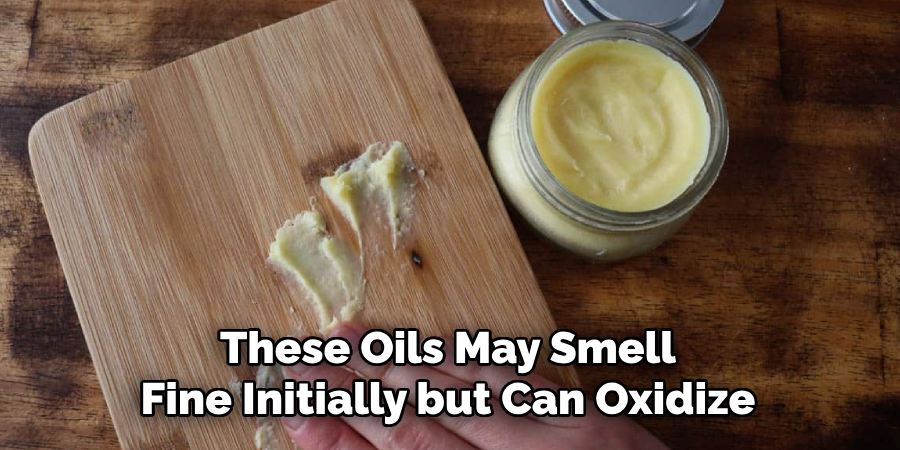 These Oils May Smell Fine Initially but Can Oxidize