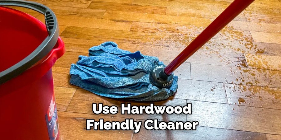 Use Hardwood-Friendly Cleaner