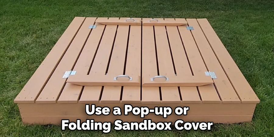 Use a Pop-up or
Folding Sandbox Cover