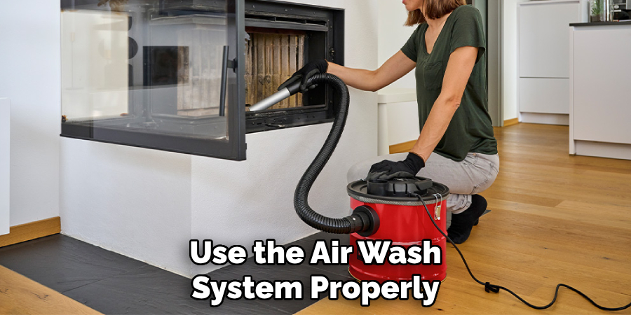 Use the Air Wash
System Properly