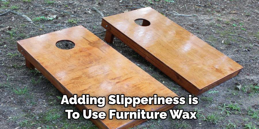 Adding Slipperiness is 
To Use Furniture Wax