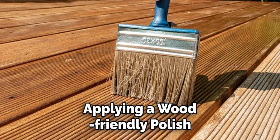 Applying a Wood
-friendly Polish