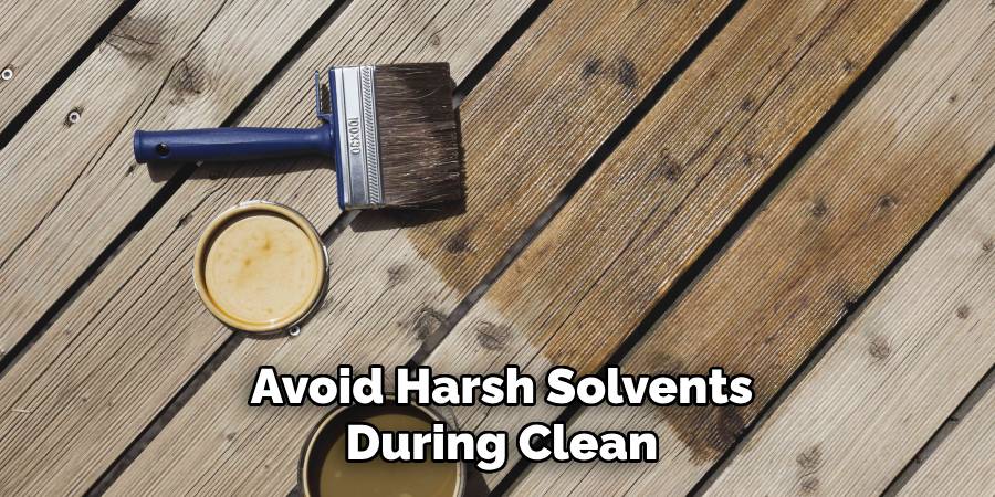 Avoid Harsh Solvents During Clean