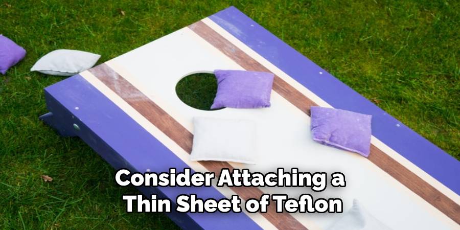 Consider Attaching a Thin Sheet of Teflon