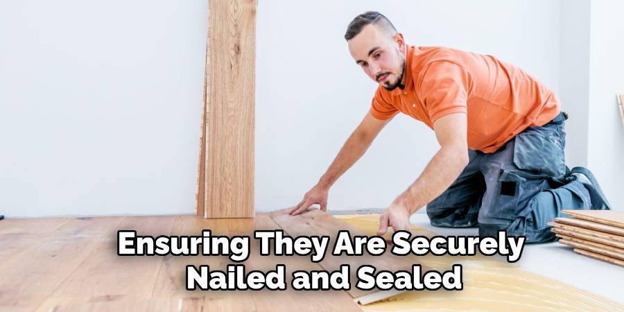 Ensuring They Are Securely
Nailed and Sealed