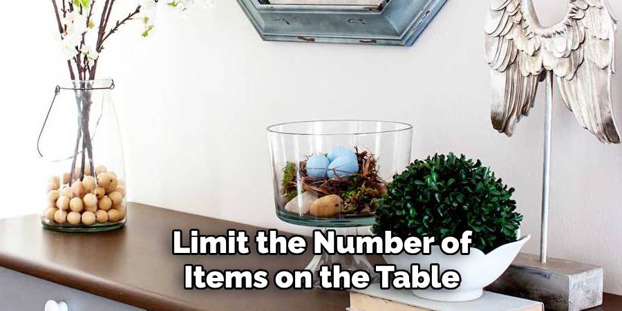 Limit the Number of
Items on the Table