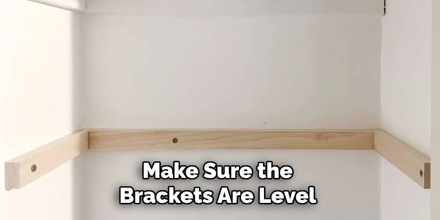 Make Sure the 
Brackets Are Level 