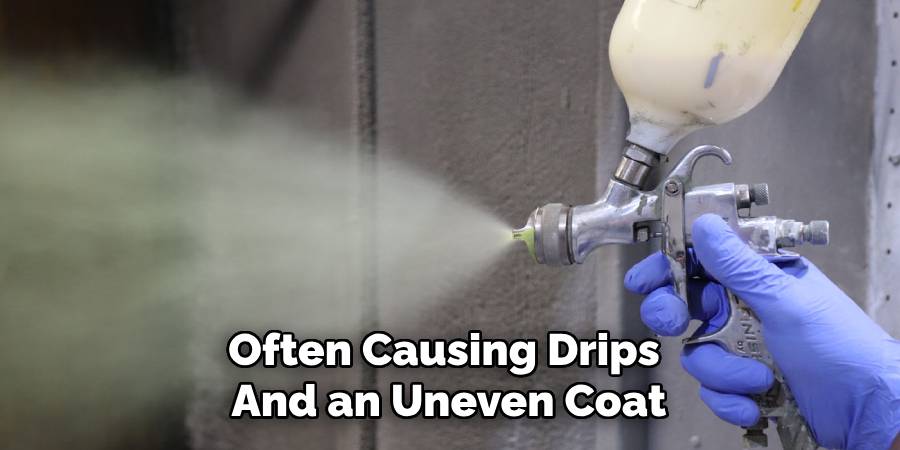 Often Causing Drips
And an Uneven Coat