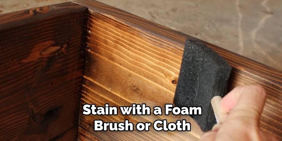 Stain with a Foam Brush or Cloth