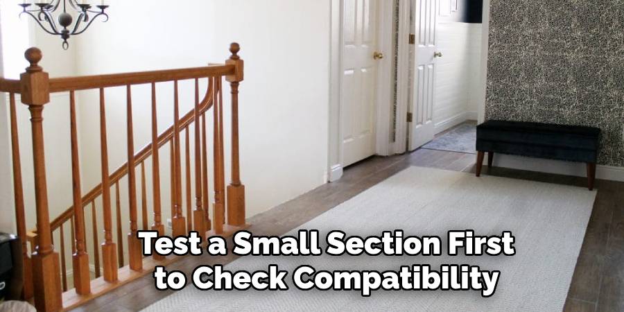 Test a Small Section First
to Check Compatibility