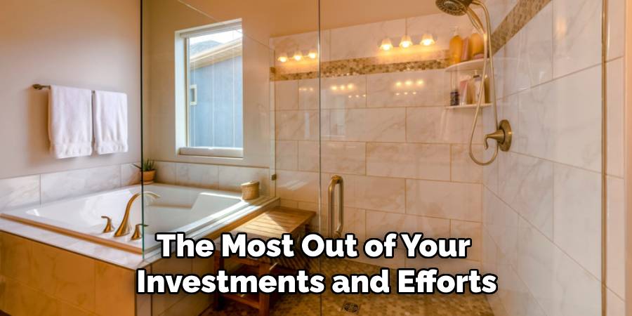 The Most Out of Your 
Investments and Efforts