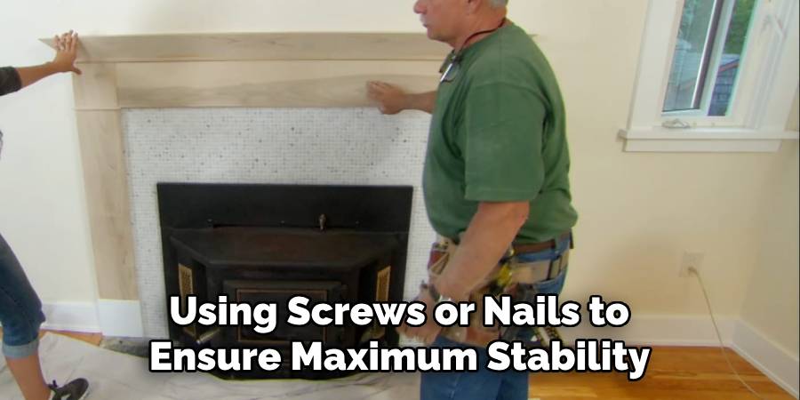 Using Screws or Nails to
Ensure Maximum Stability