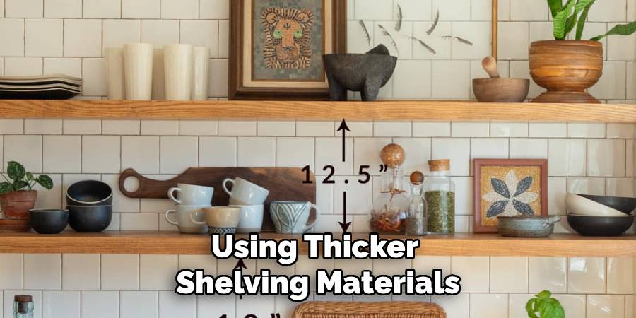 Using Thicker 
Shelving Materials
