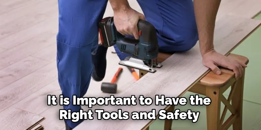 It is Important to Have the
Right Tools and Safety