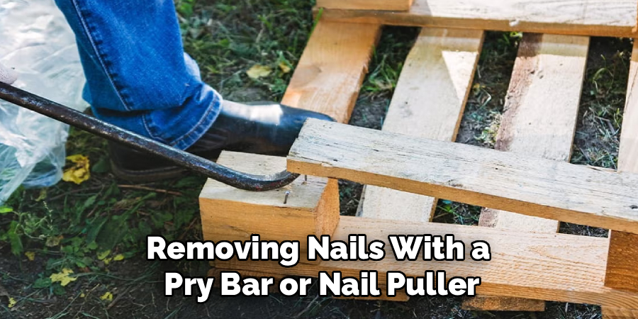 Removing Nails With a
Pry Bar or Nail Puller