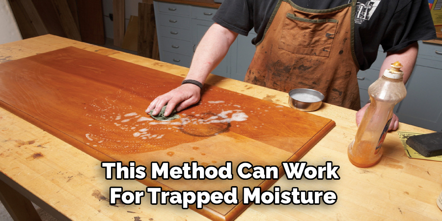 This Method Can Work
For Trapped Moisture
