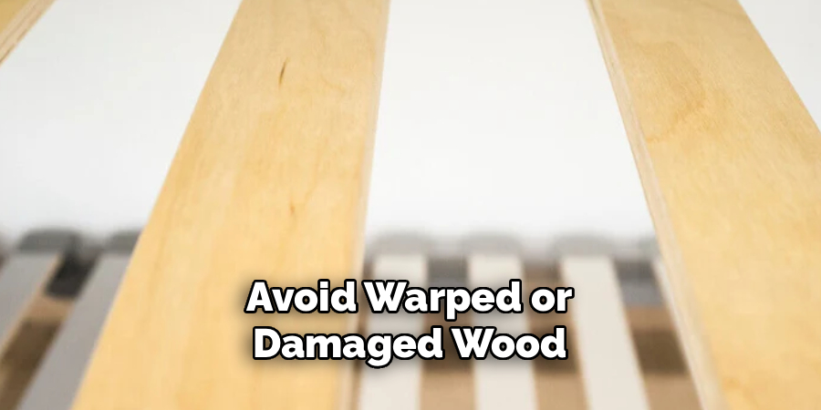 Avoid Warped or
Damaged Wood