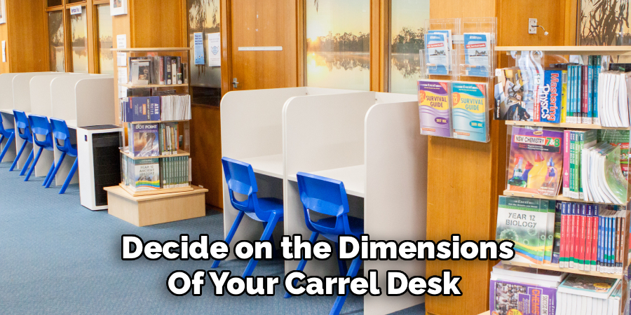  Decide on the Dimensions 
Of Your Carrel Desk 