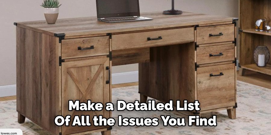 Make a Detailed List 
Of All the Issues You Find