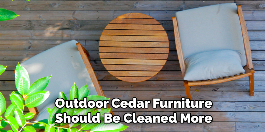 Outdoor Cedar Furniture
 Should Be Cleaned More 