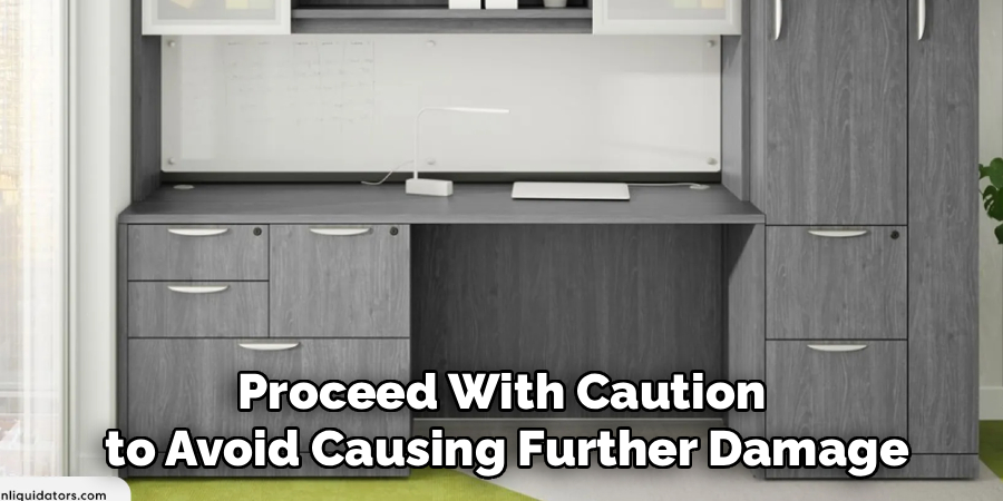 Proceed With Caution
 to Avoid Causing Further Damage