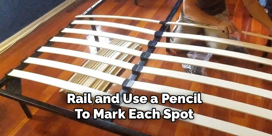 Rail and Use a Pencil 
To Mark Each Spot 