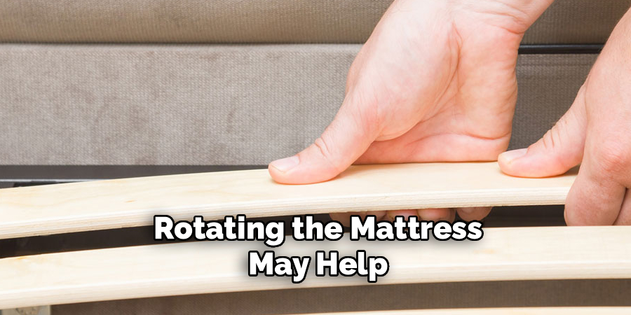  Rotating the Mattress
 May Help