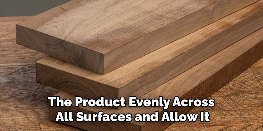The Product Evenly Across 
All Surfaces and Allow It