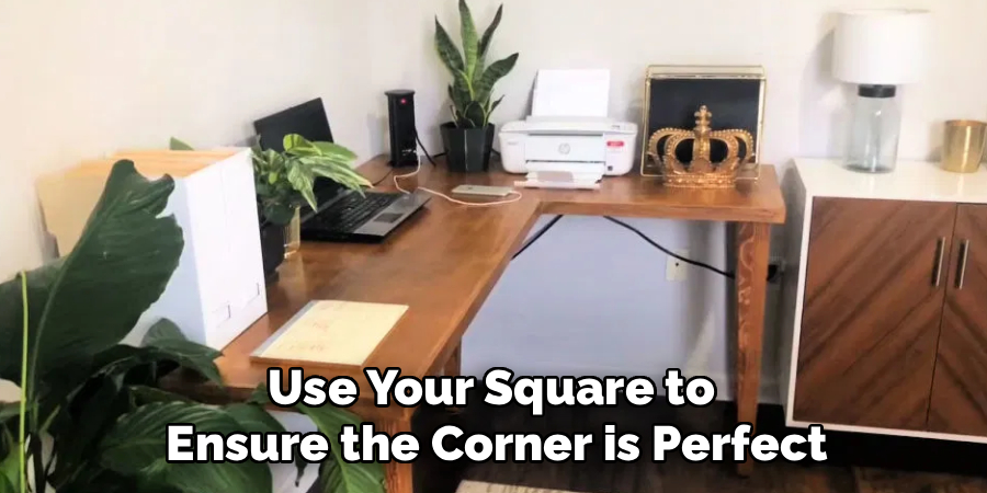 Use Your Square to 
Ensure the Corner is Perfect